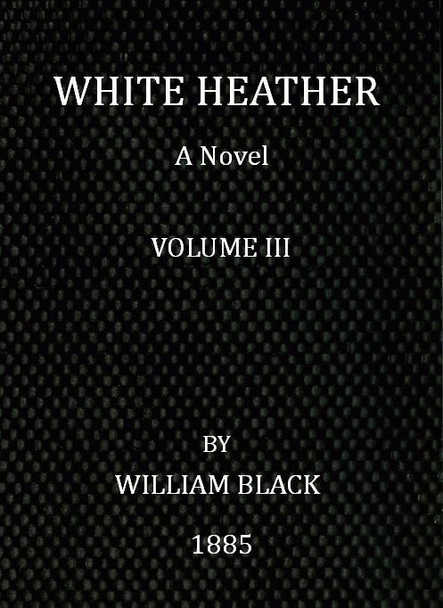 White Heather: A Novel, Vol. 3 of 3